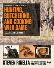 Cover of The Complete Guide to Hunting, Butchering, and Cooking Wild Game: Volume 2