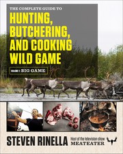Cover of The Complete Guide to Hunting, Butchering, and Cooking Wild Game: Volume 1