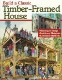 Cover of Build a Classic Timber-Framed House